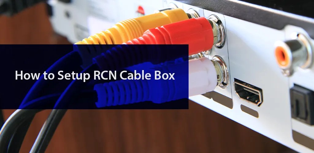 How to Set Up RCN Cable Box